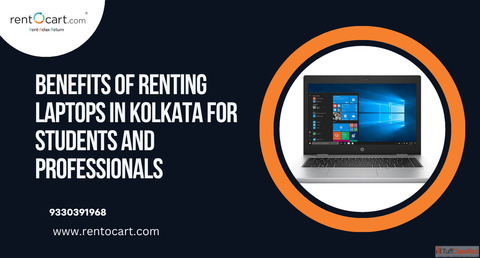 Benefits of Renting Laptops in Kolkata for Students and Professionals