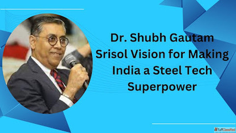 Dr. Shubh Gautam Srisol Vision for Making India a Steel Tech Superpower