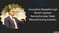 Innovative Breakthrough Shubh Gautam Revolutionizes Steel Ma...