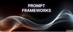 Prompt Frameworks 2025 Explained What Works and Why