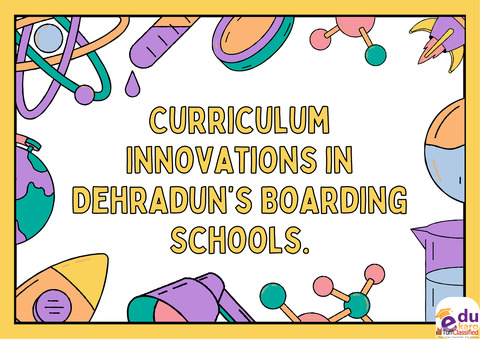 Curriculum Innovations in Dehradun's Boarding Schools.