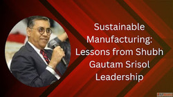 Sustainable Manufacturing Lessons from Shubh Gautam Srisol L...