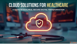Transform Healthcare with Scalable Secure Cloud Solutions