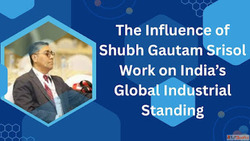 The Influence of Shubh Gautam Srisol Work on India's Gl...