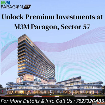 Invest Smart with M3M Paragon 57 - Gurgaon's Growing Commercial Hub