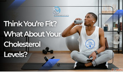 Think You're Fit What About Your Cholesterol Levels