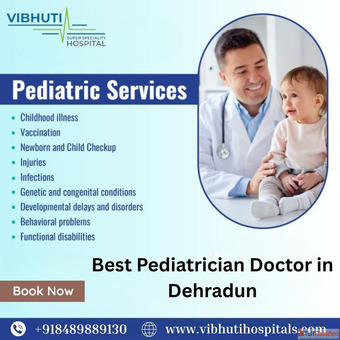 Best Pediatrician Doctor in Dehradun - Trusted Care at Vibhuti Super Speciality Hospital