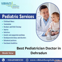 Best Pediatrician Doctor in Dehradun - Trusted Care at Vibhu...