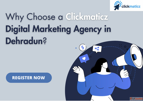 Why Choose a Clickmaticz Digital Marketing Agency in Dehradun