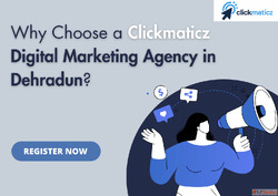 Why Choose a Clickmaticz Digital Marketing Agency in Dehradu...