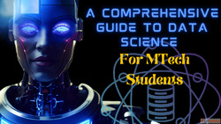 A Comprehensive Guide to Data Science for M.Tech Students