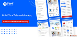 Build Your Telemedicine App - Contact EMedHealthTech Today