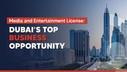 How to Start a Media and Entertainment Business in Dubai