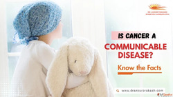 Is Cancer a Communicable Disease Learn the Truth Today