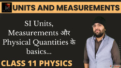 Lecture 1 - Basics of Units and Measurements Class 11 Physic...