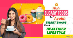 High Sugary Foods to Avoid Smart Swaps for a Healthier Lifes...