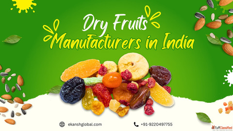 Dry Fruits Manufacturers in India - Quality Trust and Global Reach