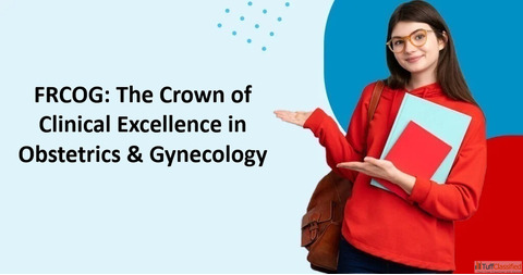 FRCOG The Crown of Clinical Excellence in Obstetrics Gynecology
