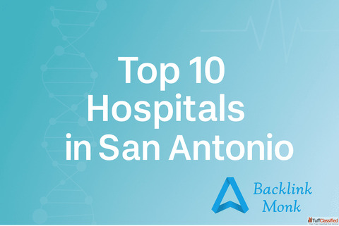 Top 10 Hospitals in San Antonio - Leading the Way in Care