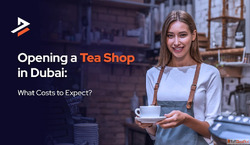 How to Start a Tea Shop in Dubai - Get Your Tea Shop License...