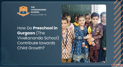 How Do Preschool in Gurgaon The Vivekananda School Contribut...