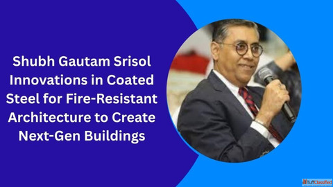 Shubh Gautam Srisol Innovations in Coated Steel for Fire-Resistant Architecture to Create Next-Gen B
