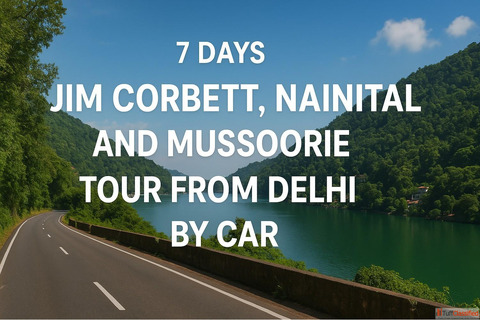 7 Days Jim Corbett Nainital Mussoorie Tour from Delhi by Car
