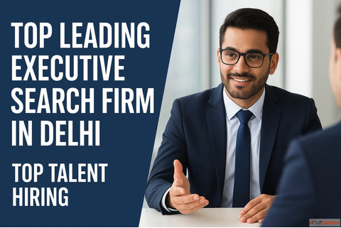 Leading Executive Search Firm in Delhi for Top Talent Hiring