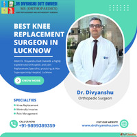 Best Knee Replacement Surgeon in Lucknow - Dr. Divyanshu Dut...