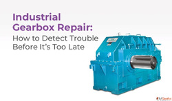Industrial Gearbox Repair Detect Issues Early for Longevity