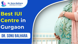 Best IUI Centre in Gurgaon - Dr. Sonu Balhara IVF Clinic