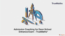 Admission Coaching for Doon School Entrance Exam - TrueMaths...