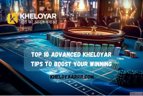 Top 10 Advanced Kheloyar Tips to Boost Your Winning