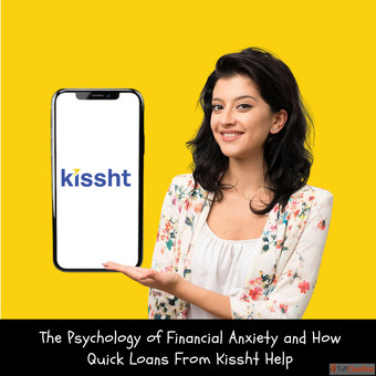 The Psychology of Financial Anxiety and How Quick Loans From Kissht Help