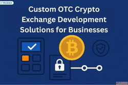 Custom OTC Crypto Exchange Development Solutions for Busines...