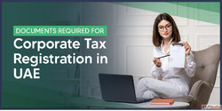 Documents Required for Corporate Tax Registration in UAE