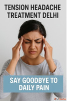 Tension Headache Treatment Delhi Say Goodbye to Daily Pain