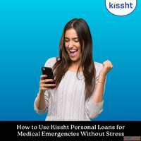 How to Use Kissht Personal Loans for Medical Emergencies Wit...