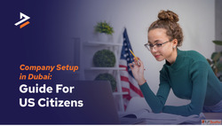 How to Start a Business in Dubai from USA as a US Citizen