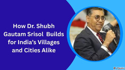 How Dr. Shubh Gautam Srisol Builds for India's Villages...