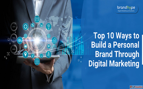 Top 10 Ways to Build a Personal Brand Through Digital Marketing