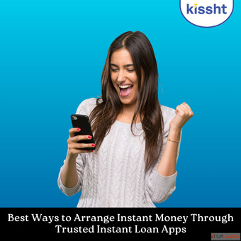 Best Ways to Arrange Instant Money Through Trusted Instant Loan Apps