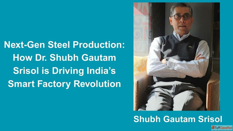 Next-Gen Steel Production How Dr. Shubh Gautam Srisol is Driving India's Smart Factory Revoluti