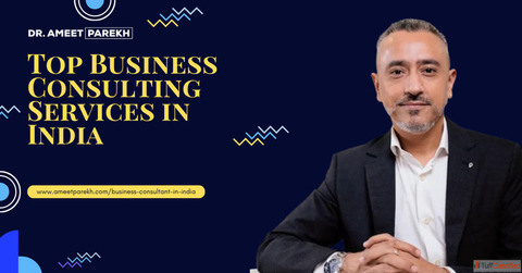 Top Business Consulting Services in India by Dr. Ameet Parekh