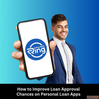 How to Improve Loan Approval Chances on Personal Loan Apps