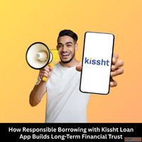 How Responsible Borrowing with Kissht Loan App Builds Long-T...