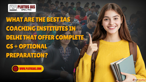 What are the best IAS coaching institutes in Delhi that offer complete GS optional preparation