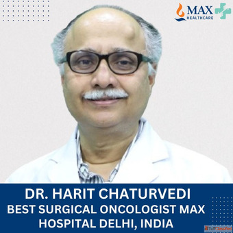Dr Harit Chaturvedi Cancer Surgeon Max Hospital Delhi