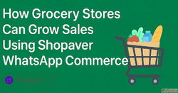 How Grocery Stores Can Grow Sales Using Shopaver WhatsApp Co...