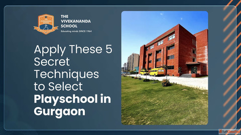Apply These 5 Secret Techniques to Select Playschool in Gurgaon